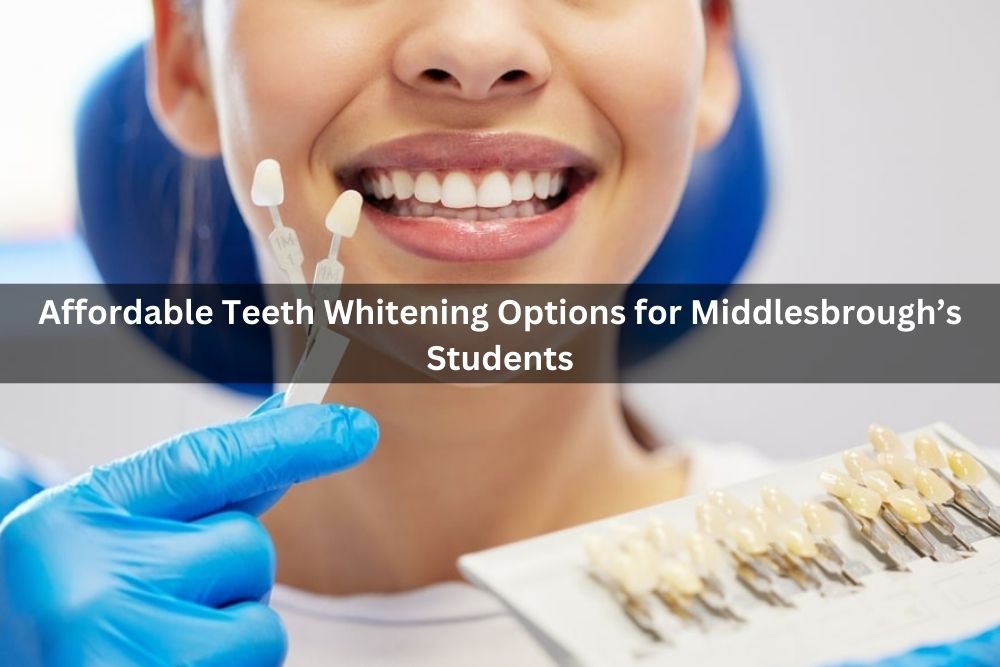 Affordable Teeth Whitening Options for Middlesbrough’s Students