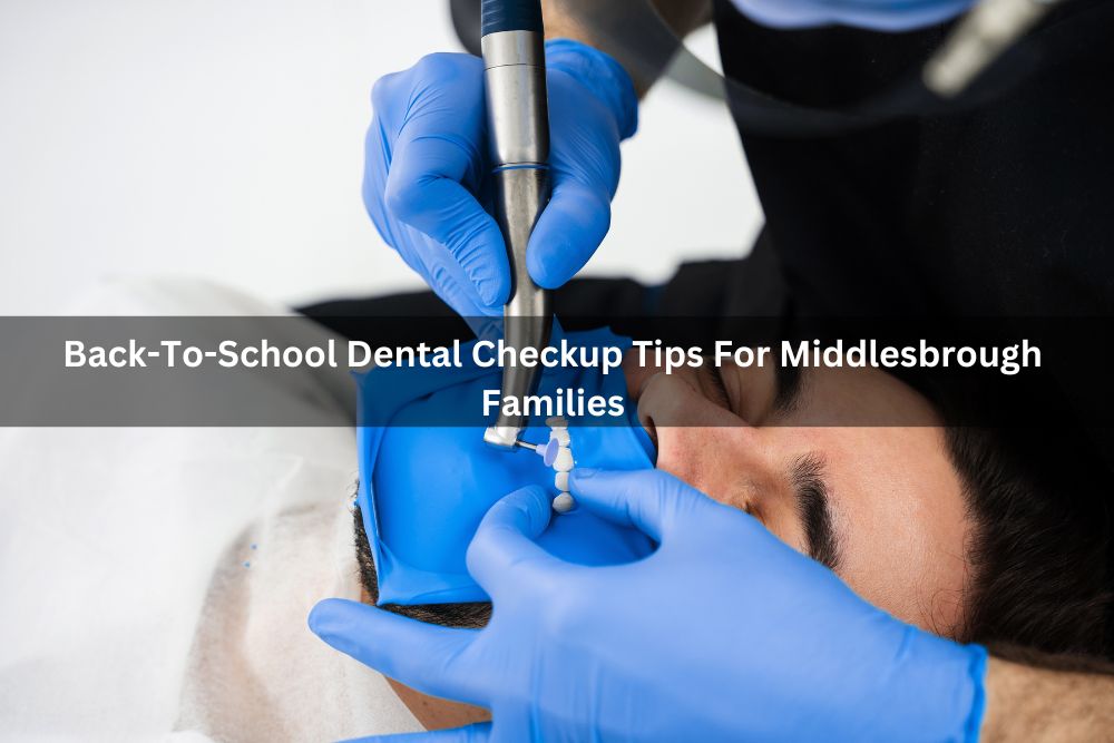 Back-To-School Dental Checkup Tips For Middlesbrough Families