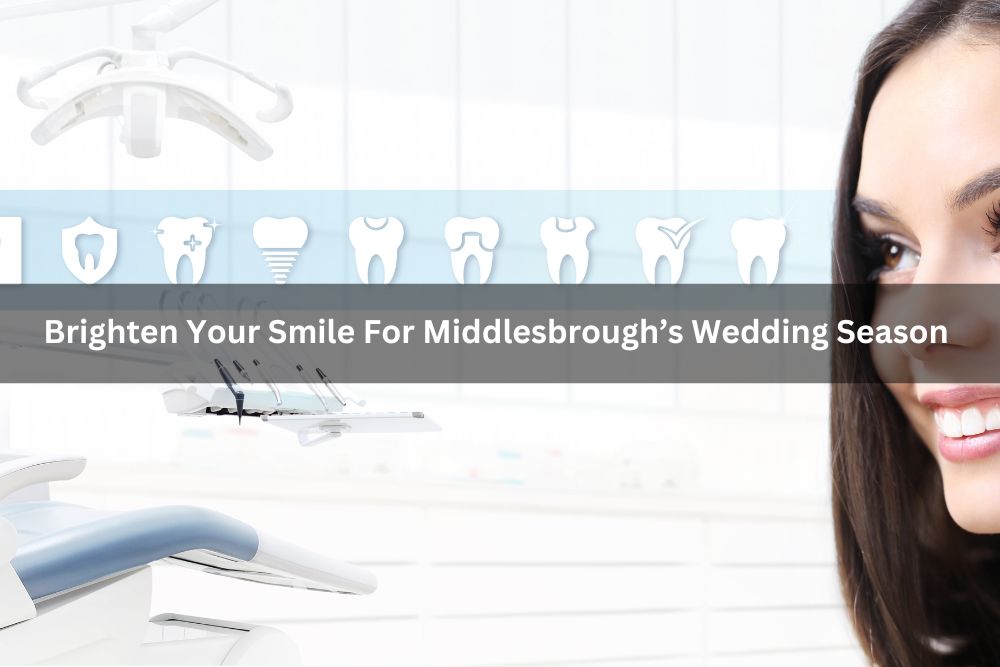 Brighten Your Smile For Middlesbrough’s Wedding Season