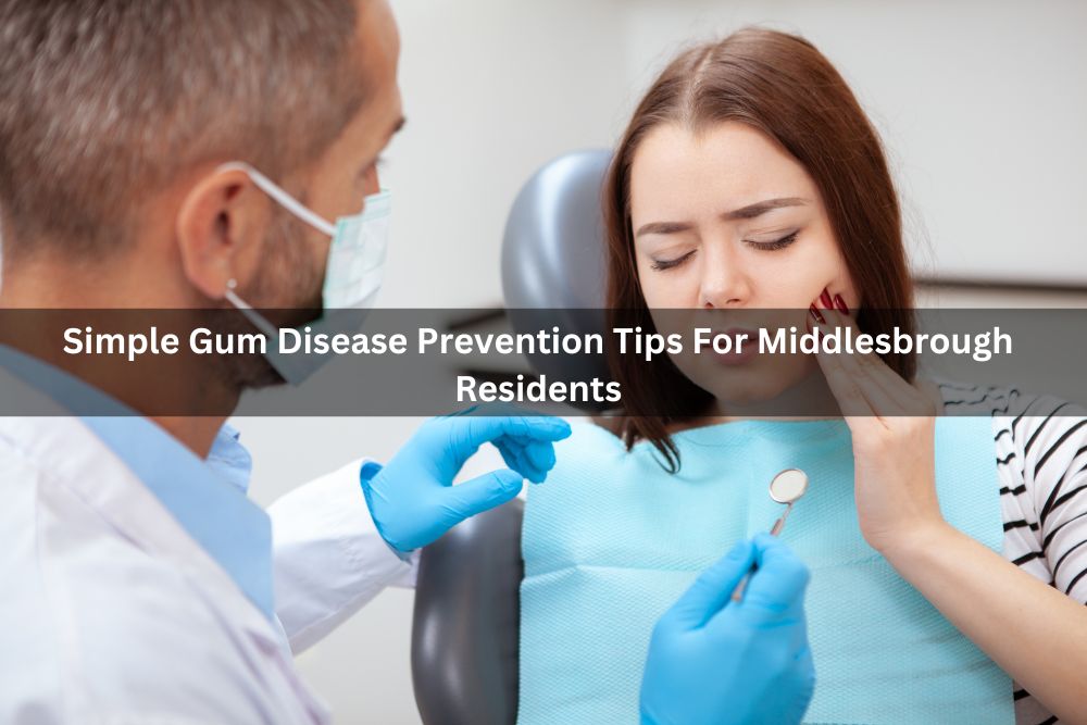 Simple Gum Disease Prevention Tips For Middlesbrough Residents