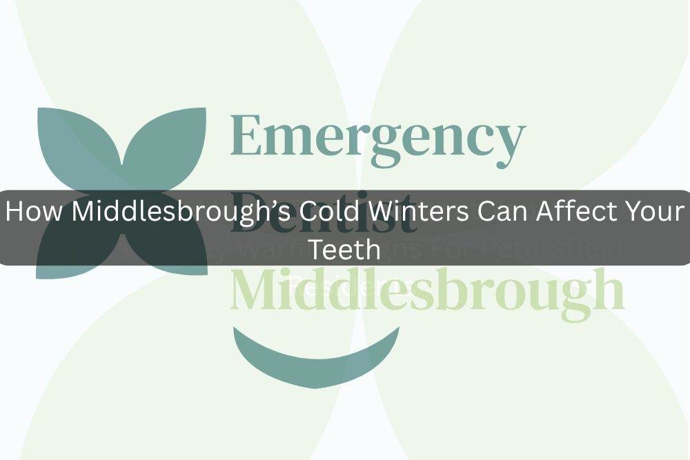 How Middlesbrough’s Cold Winters Can Affect Your Teeth