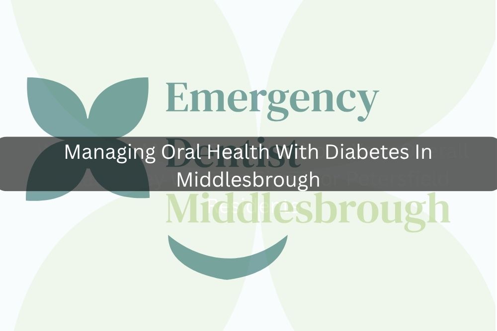 Managing Oral Health With Diabetes In Middlesbrough