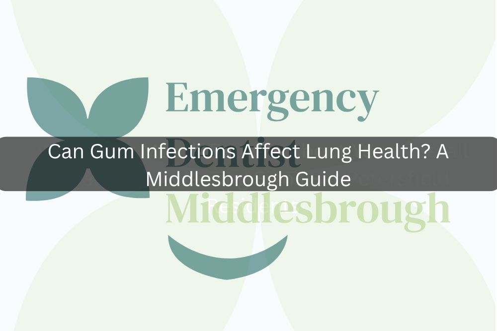 Can Gum Infections Affect Lung Health? A Middlesbrough Guide